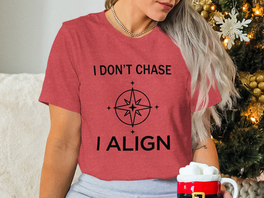 I Don't Chase I Align Graphic Tee Shirt