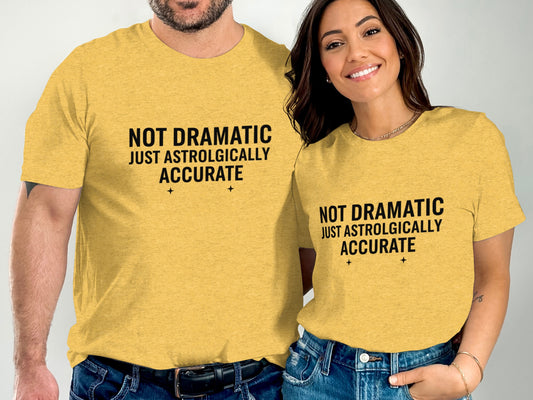 Not Dramatic Just Astrologically Accurate T-shirt