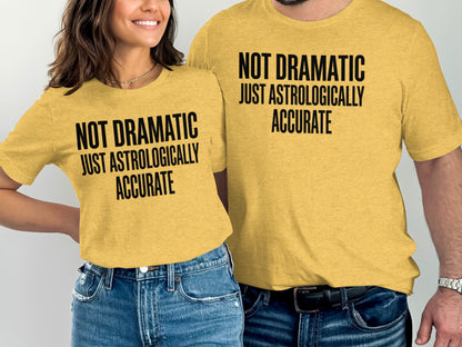 Not Dramatic Just Astrologically Accurate T-shirt