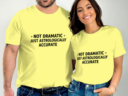 Not Dramatic Just Astrologically Accurate T-Shirt