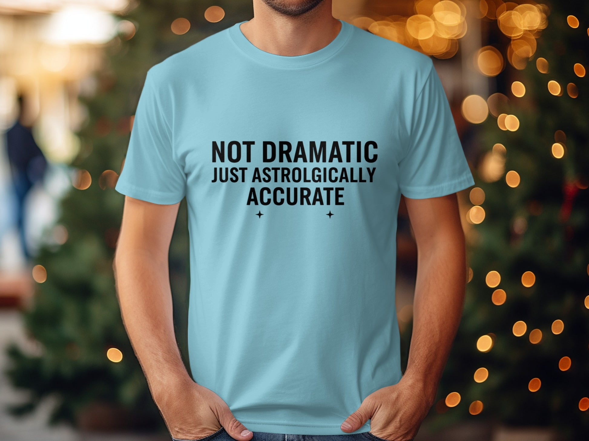 Not Dramatic Just Astrologically Accurate T-Shirt