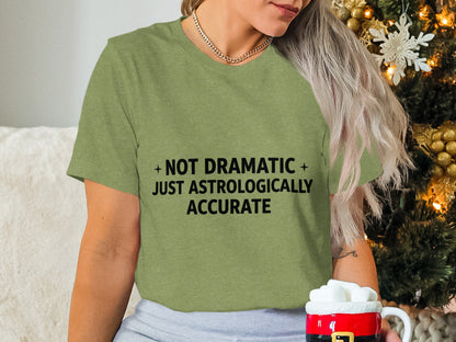 Not Dramatic Just Astrologically Accurate shirt
