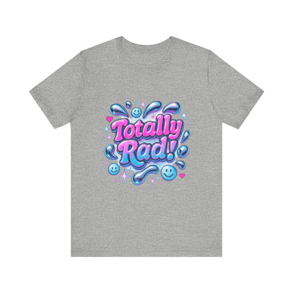 Totally Rad Unisex Jersey Tee - Fun and Playful Graphic T-Shirt