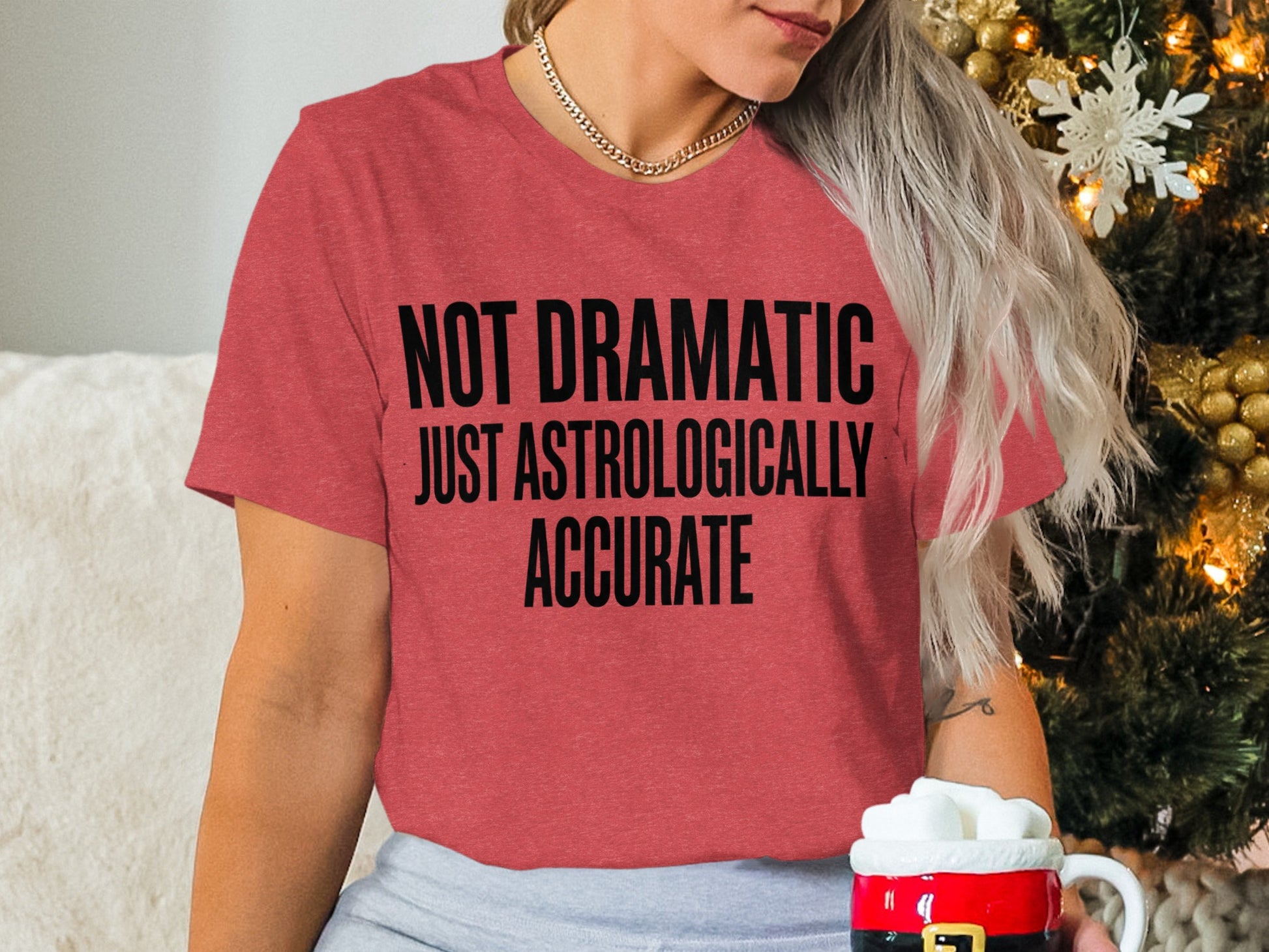Not Dramatic Just Astrologically Accurate Shirt
