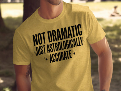 Not Dramatic Just Astrologically Accurate T-Shirt