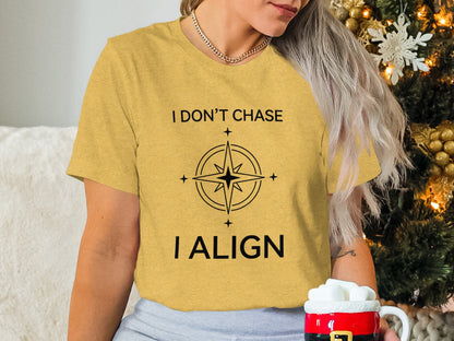 I Don't Chase I Align Comfort Tee Alignment Shirt