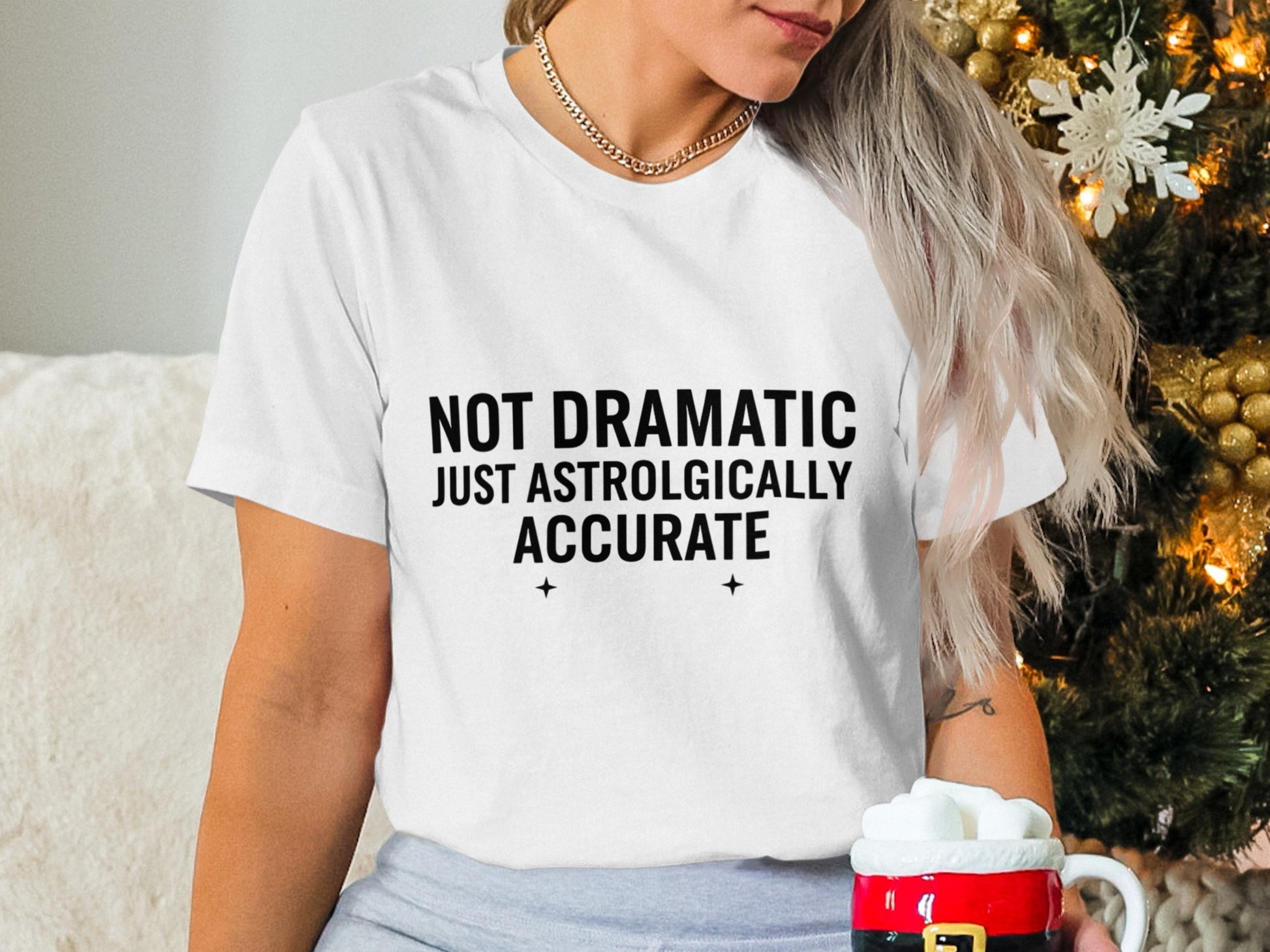 Not Dramatic Just Astrologically Accurate Shirt