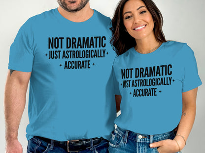 Not Dramatic Just Astrologically Accurate T-shirt