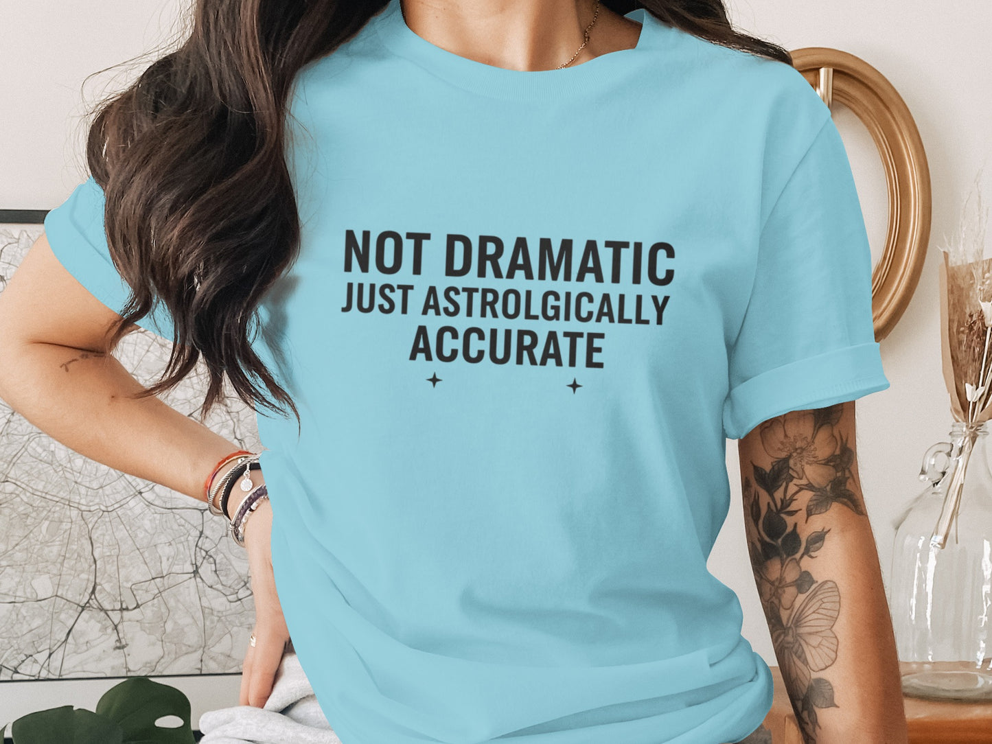Not Dramatic Just Astrologically Accurate shirt