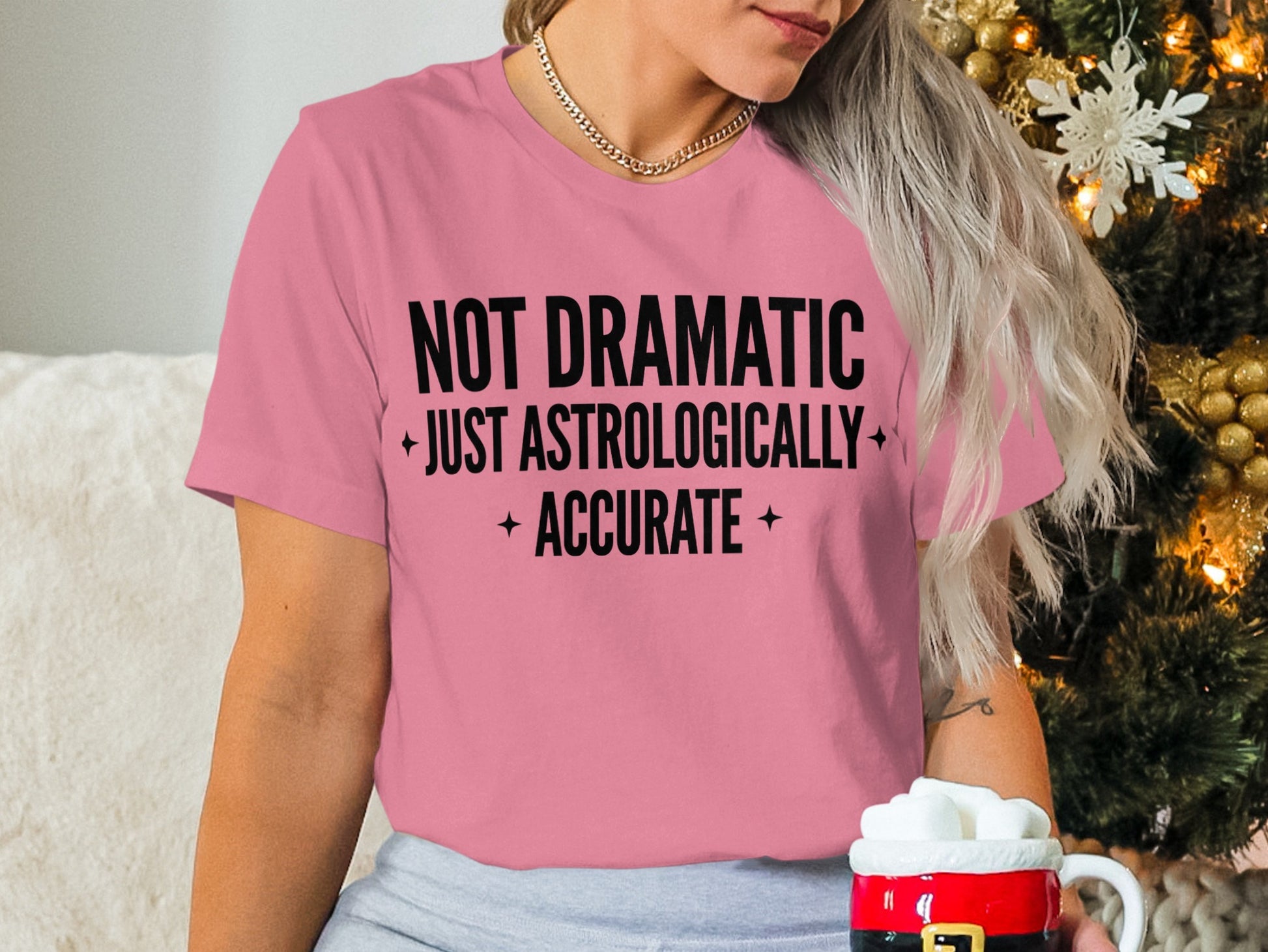 Not Dramatic Just Astrologically Accurate Shirt