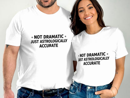Not Dramatic Just Astrologically Accurate T-shirt
