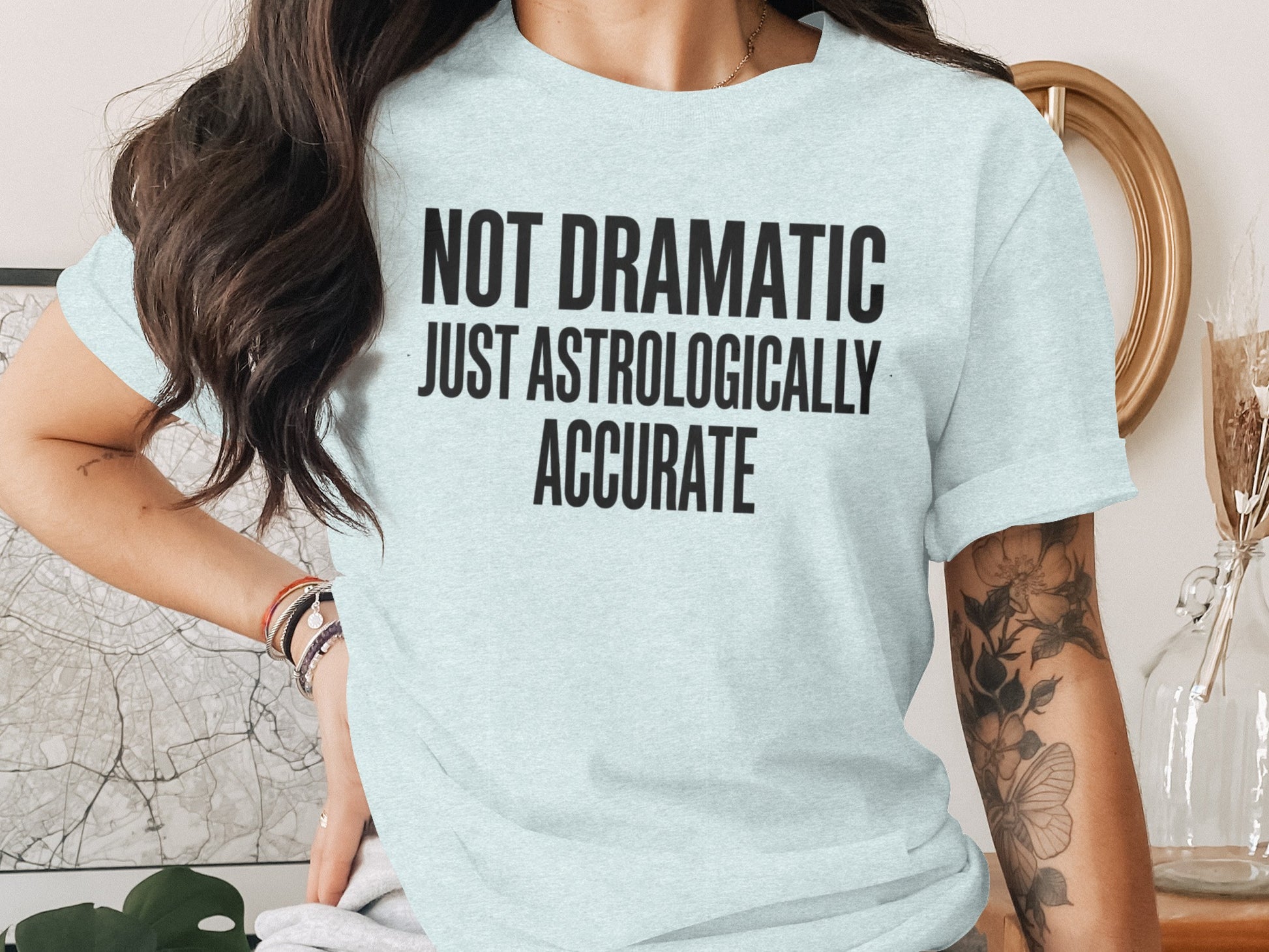 Not Dramatic Just Astrologically Accurate T-Shirt