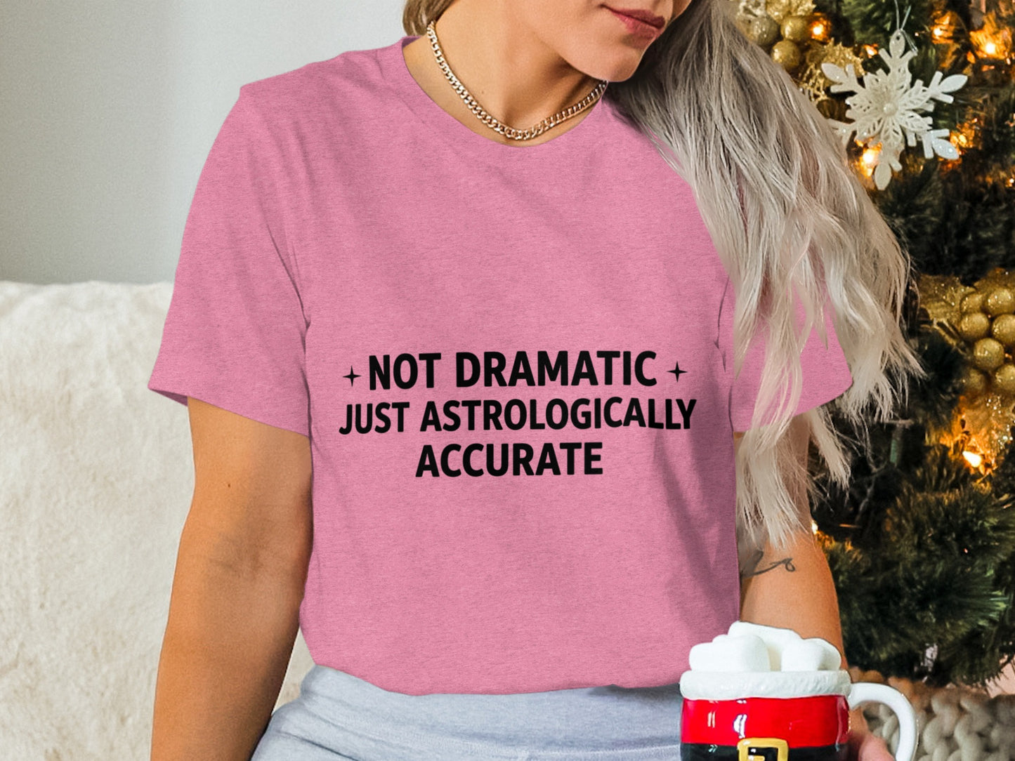 Not Dramatic Just Astrologically Accurate shirt