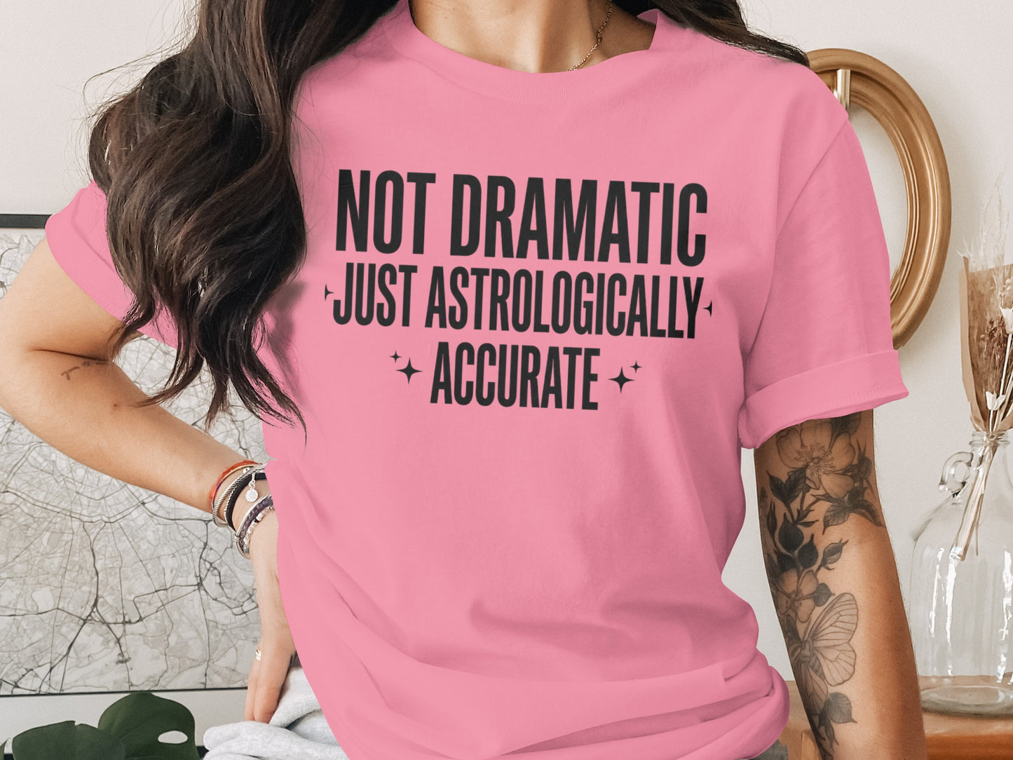 Not Dramatic Just Astrologically Accurate Shirt