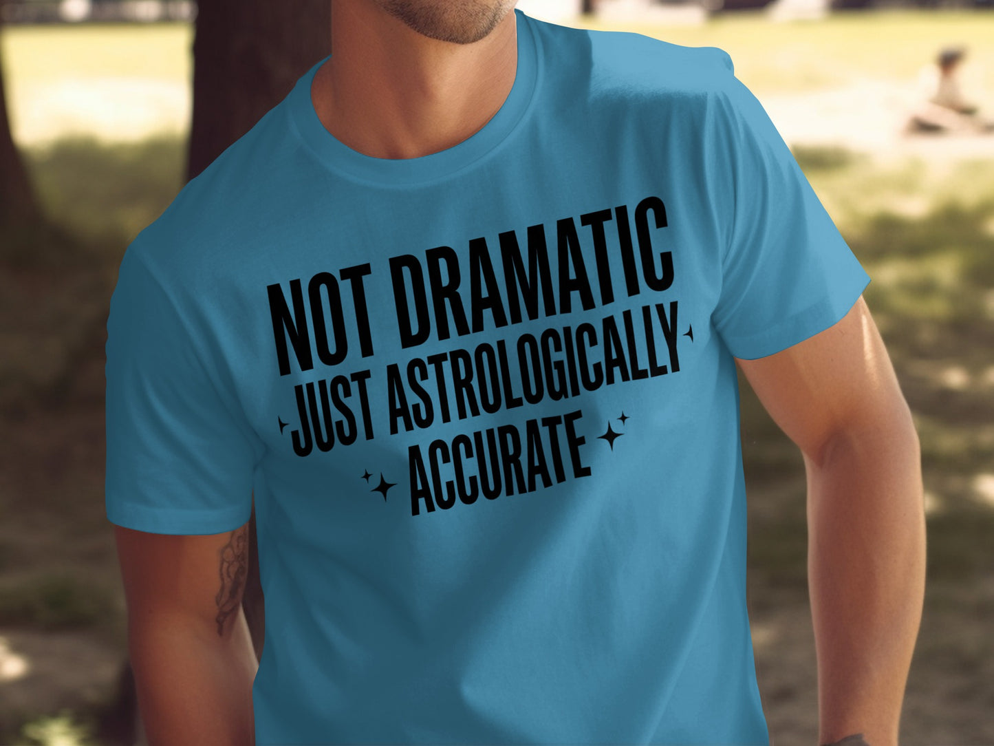 Not Dramatic Just Astrologically Accurate Shirt