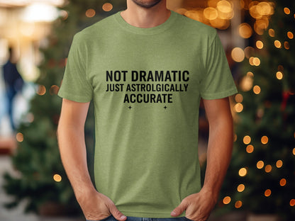 Not Dramatic Just Astrologically Accurate Shirt