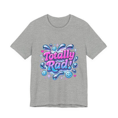 Totally Rad Unisex Jersey Tee - Fun and Playful Graphic T-Shirt