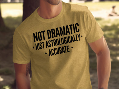Not Dramatic Just Astrologically Accurate T-shirt