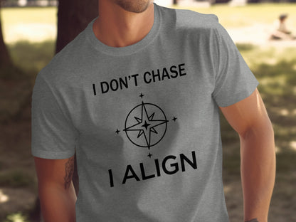 I Don't Chase I Align Motivational T-Shirt Product