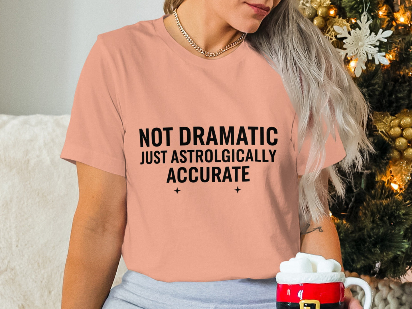 Not Dramatic Just Astrologically Accurate Shirt