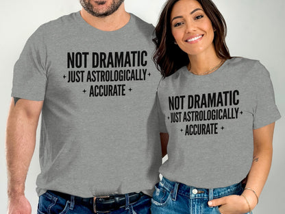 Not Dramatic Just Astrologically Accurate Shirt