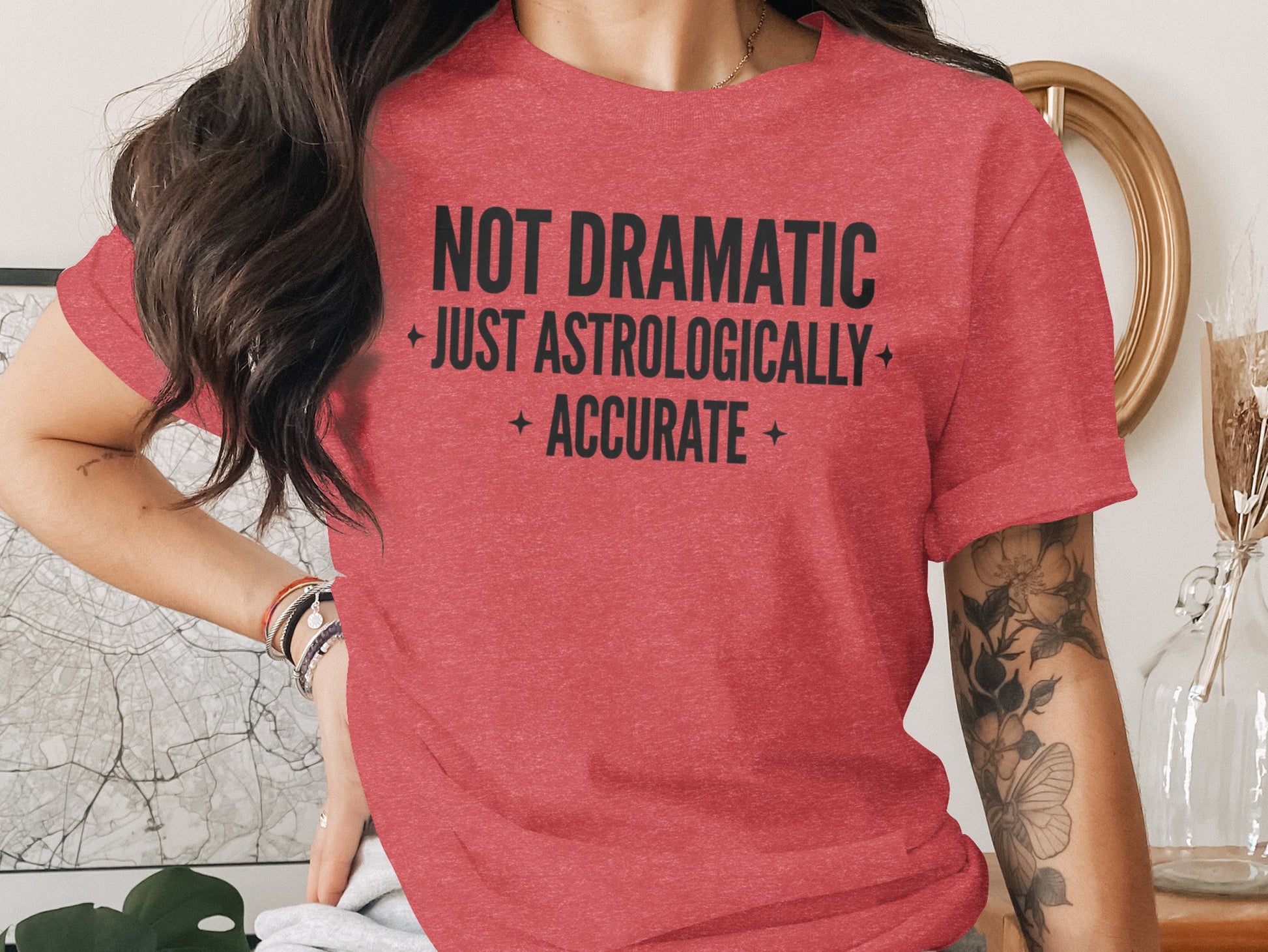 Not Dramatic Just Astrologically Accurate Shirt