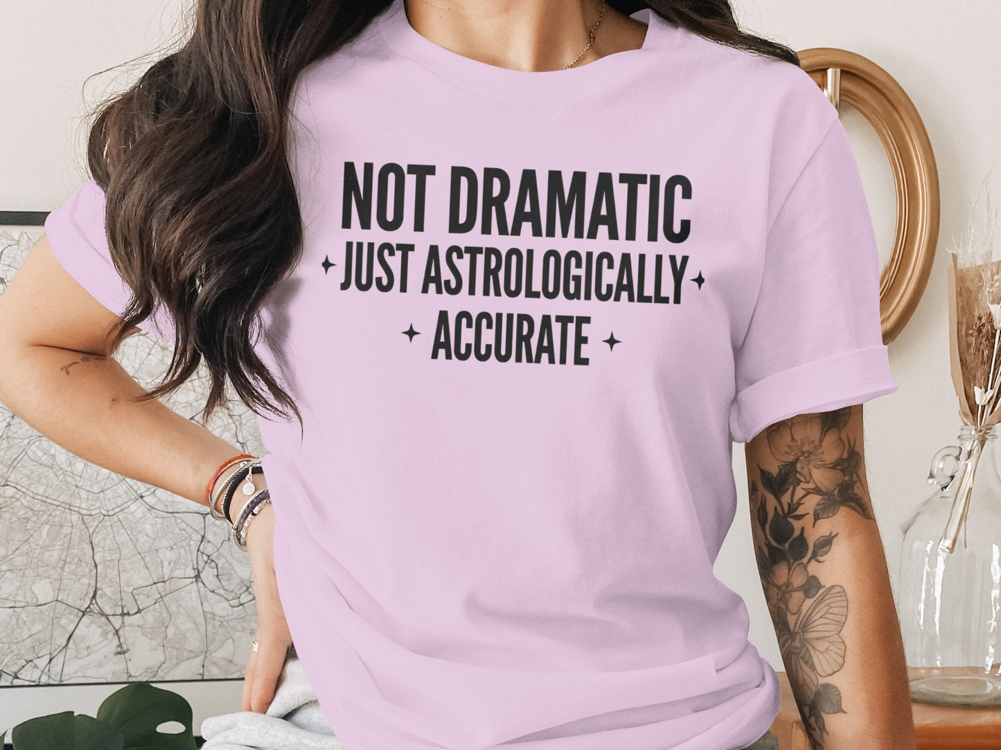 Not Dramatic Just Astrologically Accurate Shirt
