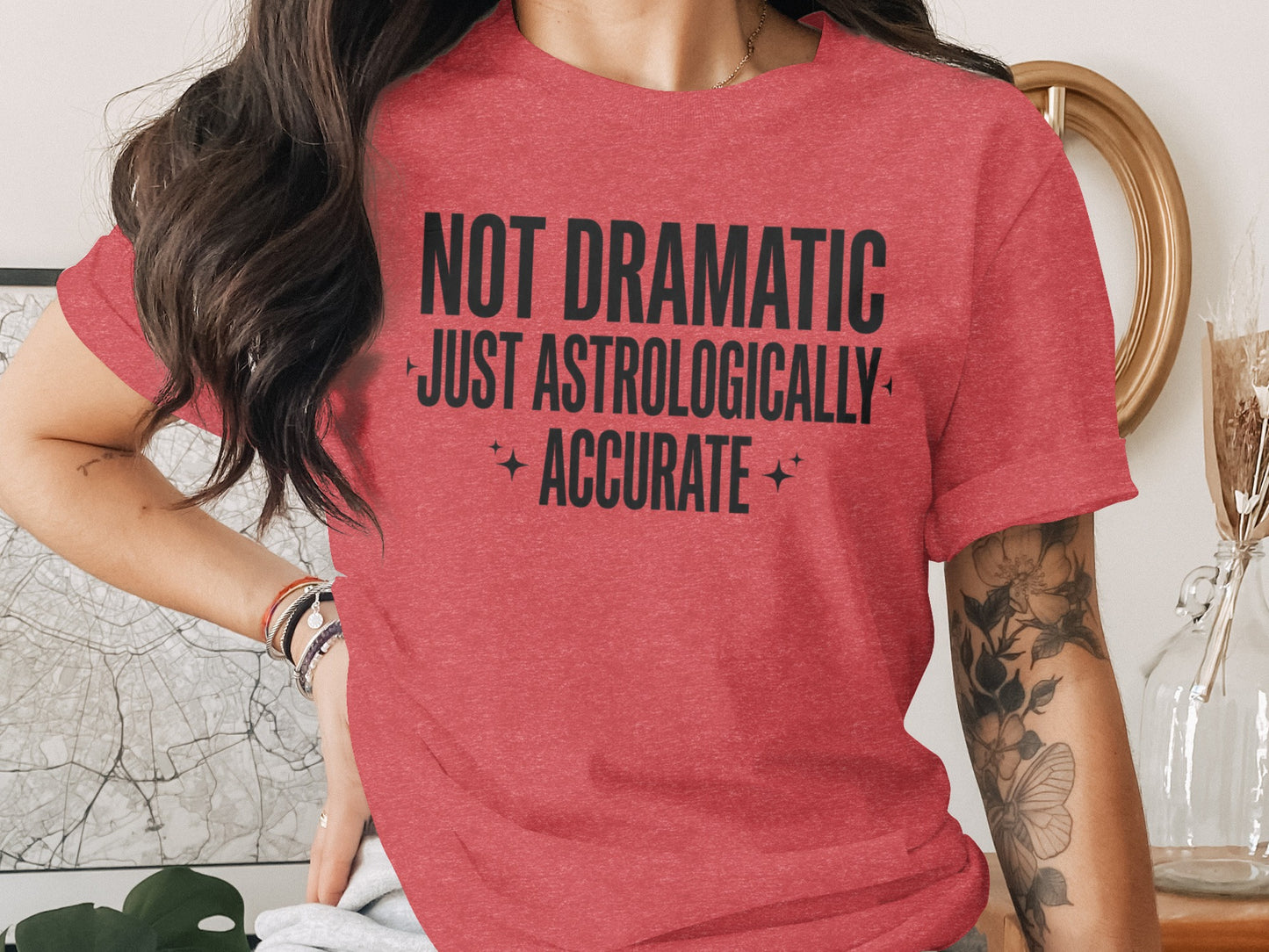 Not Dramatic Just Astrologically Accurate Shirt
