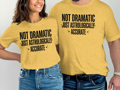 Not Dramatic Just Astrologically Accurate Shirt