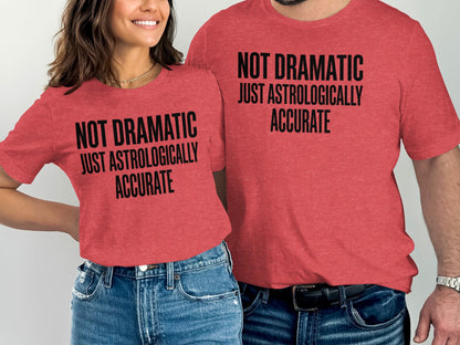 Not Dramatic Just Astrologically Accurate shirt