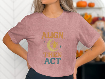 Align Then Act Inspirational T-Shirt Fashion Product