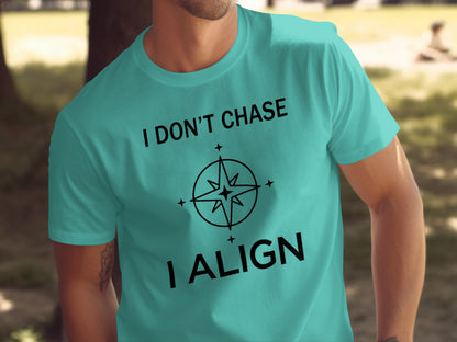 I Don't Chase I Align Motivational T-shirt