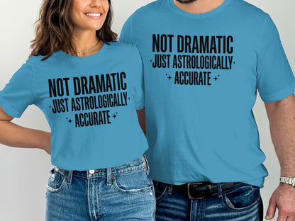 Not Dramatic Just Astrologically Accurate T-Shirt