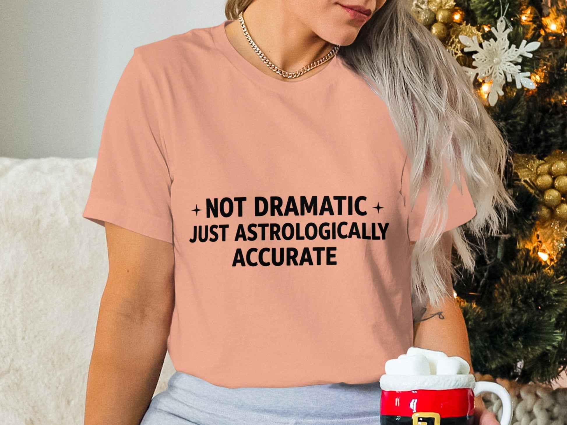 Not Dramatic Just Astrologically Accurate Shirt