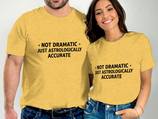 Not Dramatic Just Astrologically Accurate T-Shirt